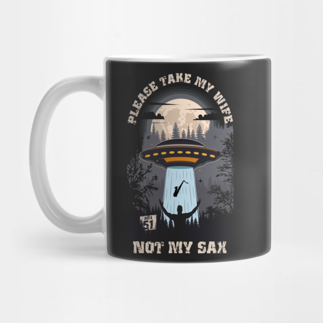 Please take my wife not my sax Funny UFO quote by HomeCoquette